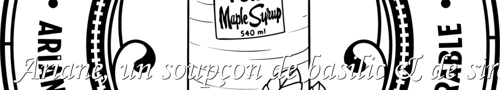 Recettes de Ariane, un soupçon de basilic & de sirop d'érable