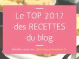Top 10 des recettes 2017 sur le blog (x2!)