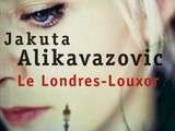 Londres-Louxor de Jakuta Alikavazovic
