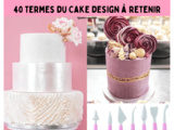 Layer Cake, Cake Design, Drip Cake… : 40 termes du Cake design à retenir