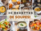 30 recettes de soupes incontournables pour réchauffer vos soirées