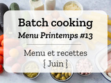 Batch cooking Printemps #13 – Mois de Juin – Semaine 25