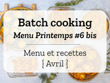 Batch cooking Printemps #6 bis – Mois d’Avril 2020 – Semaine 18