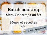 Batch cooking Printemps #8 bis – Mois de Mai 2020 – Semaine 20