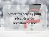 5 recettes healthy pour récupérer du réveillon de Noël
