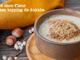 Crème de chou-Fleur et son topping de dukkah