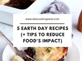 5 recettes pour Earth Day (+ conseils pour réduire son empreinte écologique alimentaire)