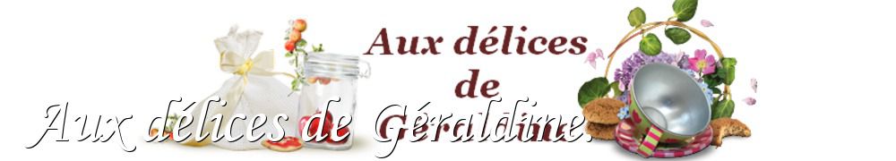 Recettes de Aux délices de Géraldine.