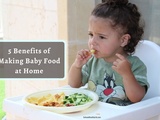 5 avantages à préparer de la nourriture pour bébé à la maison