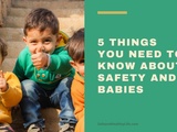 5 choses à savoir sur la sécurité et les bébés