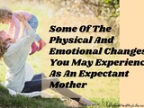 Certains des changements physiques et émotionnels que vous pouvez ressentir en tant que future mère
