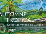Automne Tropical, Carnet de Voyage en Guyane, aux Grandes Serres du Jardin des Plantes