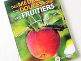 Médecines douces pour vos Fruitiers, phytothérapie, homéopathie, aromathérapie…Editions Terre Vivante