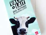 Vache à Lait, Dix Mythes de l'Industrie Laitière, Elise Desaulniers