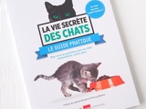 Vie Secrète des Chats, le Guide Pratique du chat heureux