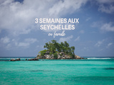 Notre voyage aux Seychelles en famille : itinéraire et conseils
