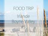 Food Trip dans la Boyne Valley – Irlande #5