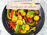 50 recettes pour accompagner vos grillades
