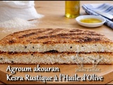 Agroum akouran = Kesra Rustique à l’Huile d’Olive
