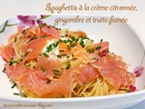 Spaghettis à la crème citronnée, gingembre et truite fumée