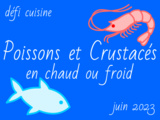 Résultat du défi de Juin 2023 Poissons et Crustacés en chaud ou froid