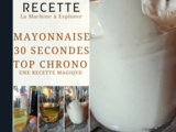 Mayonnaise 30 secondes top chrono ! - La Machine à Explorer