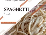 Spaghetti à l'ail - La Machine à Explorer