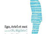Coin lecture: Ego, Ariel et moi suivi de Oh, Bigdata ! de Georges-Olivier Châteaureynaud