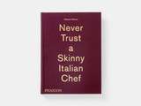 Never trust a Skinny italian Chef – Mais lisez Massimo Bottura avec confiance