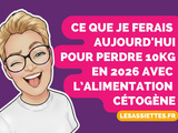 Ce que je ferais pour perdre 10kg en régime cétogène si je commençais aujourd’hui