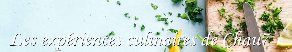 Recettes de Les expériences culinaires de Chau7