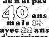 J'ai 40 ans ....;)