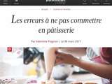 Figaro madame : Les erreurs à ne pas commettre en pâtisserie