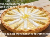 Tarte fine aux asperges blanches et crème citronnée : la recette de printemps prête en 25 minutes qui fait craquer tout le monde
