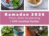 Plus de 100 Recettes Ramadan 2026 : Planning, Idées Ftour et Dîner Faciles
