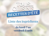 Liste des ingrédients tous en cuisine avec Cyril Lignac du 7 au 11 août