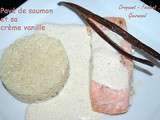 PAVÉS de saumon et CRÈME vanille