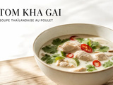 Soupe Tom Kha Gai : la recette authentique au lait de coco et poulet