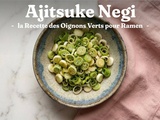 Ajitsuke Negi : la Recette des Oignons Verts pour Ramen
