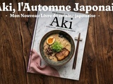 Aki – l’Automne Japonais : Mon Nouveau Livre de cuisine japonaise d’automne