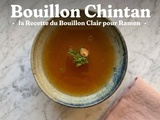 Bouillon Chintan : la Recette du Bouillon Clair pour Ramen