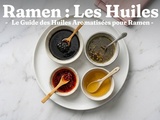 Huiles Aromatisées Ramen : Mayu, Negi Mayu, Rayu, Chiyu