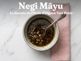 Negi Mayu : la Recette de l’Huile d’Oignon Vert Brûlé