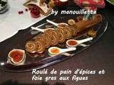 Roulé de pain d'épices et foie gras aux figues