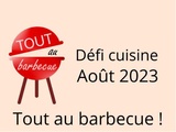 Défi cuisine août 2023 « Tout au barbecue ! »
