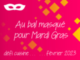 Défi Cuisine février 2023 : «Au bal masqué pour Mardi gras »