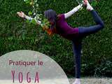 Pratiquer le yoga : ce que cela m'apporte au quotidien