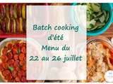 Batch cooking d’été : Menu du 22 au 26 juillet