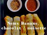 Nems banane chocolat / noisette