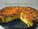 Gâteau aux choux de Bruxelles et duo de fromages